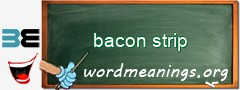 WordMeaning blackboard for bacon strip